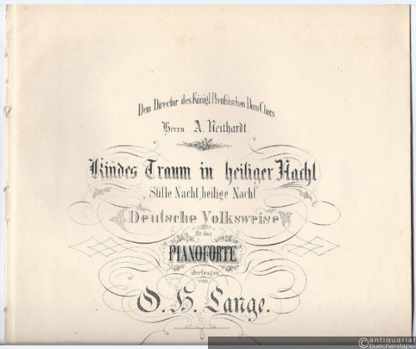  - Kindes Traum in heiliger Nacht „Stille Nacht, heilige Nacht“. Deutsche Volksweise für das Pianoforte übertragen von O. H. Lange.