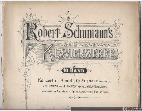  - Robert Schumann’s Klavierwerke. 10. Band: Konzert A moll, Op. 54 (Mit 2. Pianoforte) / Concerto in A Minor, Op. 54 (With 2d. Pianoforte) / Concerto en La mineur, Op. 54 (Avec accomp. d’un 2d. Piano).