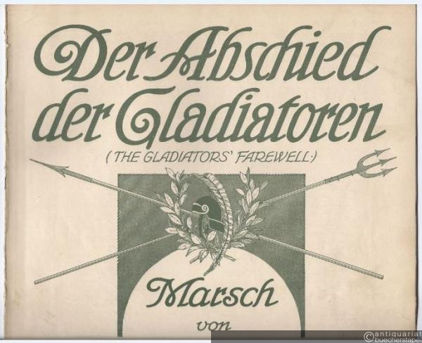  - Der Abschied der Gladiatoren (The Gladiators Farewell). Marsch von H. L. Blankenburg. Für Piano.