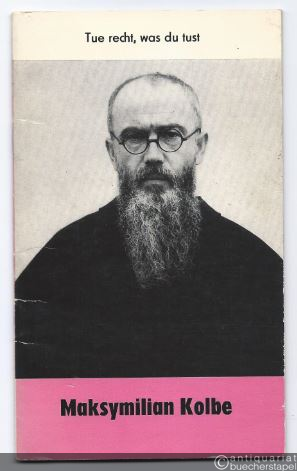 - Maksymilian Kolbe: Tue recht, was du tust (= Reihe Christ in der Welt, Heft 19).