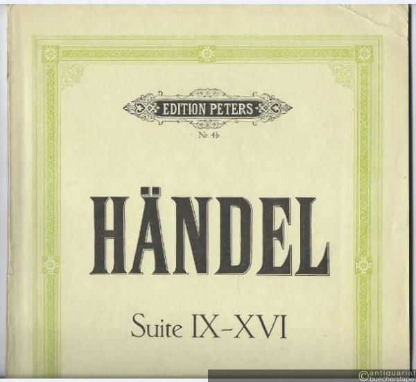  - Suite IX - XVI (= Kompositionen für Klavier von G. F. Händel. Heft II. Edition Peters, Nr. 4b).