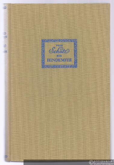  - Von Schütz bis Hindemith. Essays über Musik und Musiker.