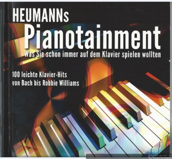  - Heumann's Pianotainment [1]. Was Sie schon immer auf dem Klavier spielen wollten. 100 leichte Klavier-Hits von Bach bis Robbie Williams (= ED 20850).