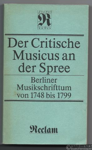  - Der Critische Musicus an der Spree. Berliner Musikschrifttum von 1748 bis 1799. Eine Dokumentation (= Reclams Universal-Bibliothek, Band 1061).