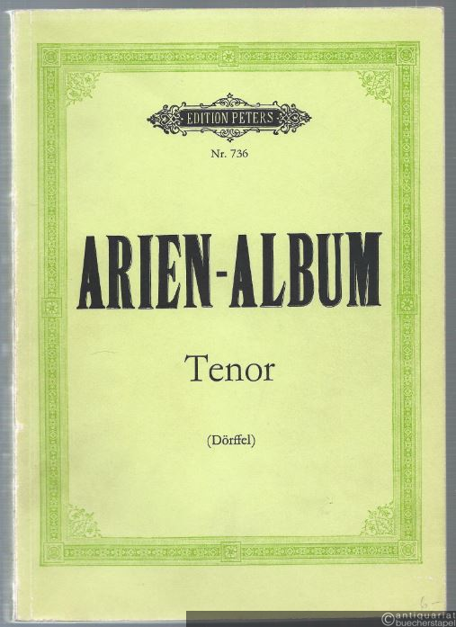  - Arien-Album. Sammlung berühmter Arien für Tenor mit Pianofortebegleitung (= Edition Peters Nr. 736).