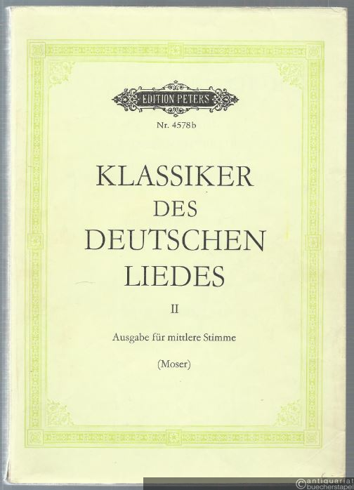  - Klassiker des deutschen Liedes. Eine Auswahl von hundert Meisterliedern des 17.-19. Jahrhunderts, Band II: Von Mendelssohn bis Hugo Wolf (= Edition Peters Nr. 4578b). Ausgabe für mittlere Stimme.