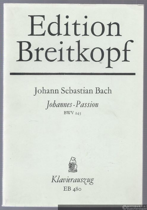  - Johannes-Passion BWV 245 (= Edition Breitkopf, Nr. 480). Klavierauszug.