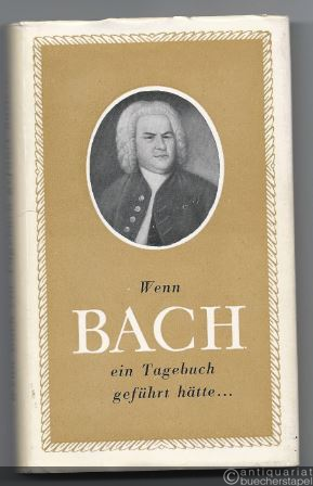  - Wenn Bach ein Tagebuch geführt hätte...