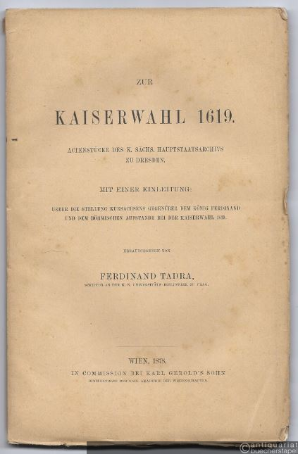  - Zur Kaiserwahl 1619. Actenstücke des K. Sächs. Hauptstaatsarchivs zu Dresden. Mit einer Einleitung.