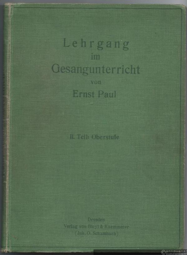  - Lehrgang im Gesangunterrichte an Seminaren und anderen höheren Lehranstalten. II. Teil: Oberstufe.