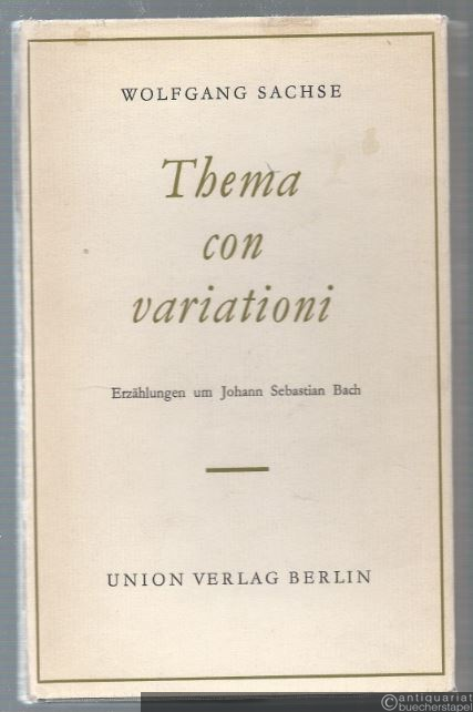  - Thema con variationi. Erzählungen um Johann Sebastian Bach.
