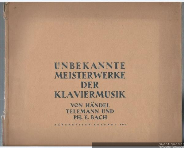 - Unbekannte Meisterwerke der Klaviermusik von Händel, Telemann und Ph. E. Bach (= Bärenreiter-Ausgabe 296).