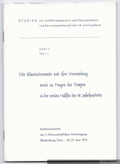  - Die Blasinstrumente und ihre Verwendung sowie zu Fragen des Tempos in der ersten Hälfte des 18. Jahrhunderts (= Studien zur Aufführungspraxis und Interpretation von Instrumentalmusik des 18. Jahrhunderts, Heft 4, Teil 2).