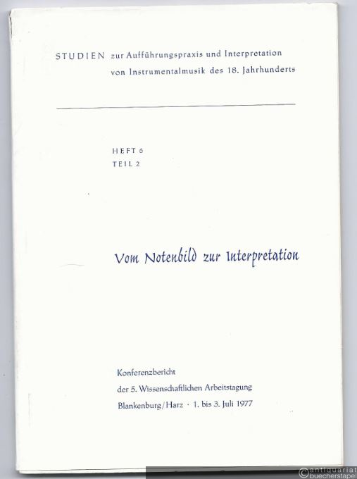  - Vom Notenbild zur Interpretation (= Studien zur Aufführungspraxis und Interpretation von Instrumentalmusik des 18. Jahrhunderts, Heft 6, Teil 2).