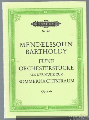  - Fünf Orchesterstücke aus der Musik zum Sommernachtstraum Op. 61 (= Edition Peters, Nr. 698). Taschenpartitur.