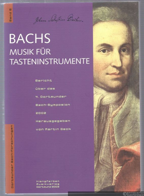  - Bachs Musik für Tasteninstrumente. Bericht über das 4. Dortmunder Bach-Symposium 2002 (= Dortmunder Bach-Forschungen, hrsg. v. Martin Geck, Band 6).