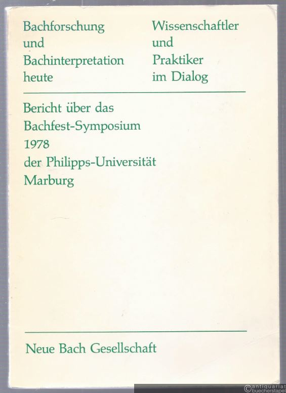  - Bachforschung und Bachinterpretation heute. Wissenschaftler und Praktiker im Dialog.
