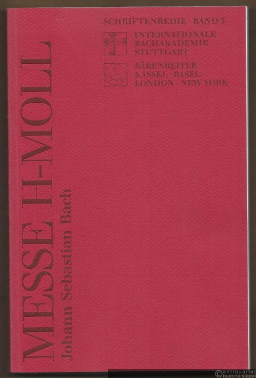  - Johann Sebastian Bach. Messe h-Moll "Opus ultimum" BWV 232 (= Schriftenreihe, Band 3).