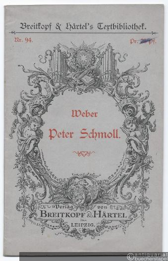  - Peter Schmoll und seine Nachbarn. Oper in zwei Aufzügen (= Breitkopf & Härtels Textbibliothek, Nr. 94).