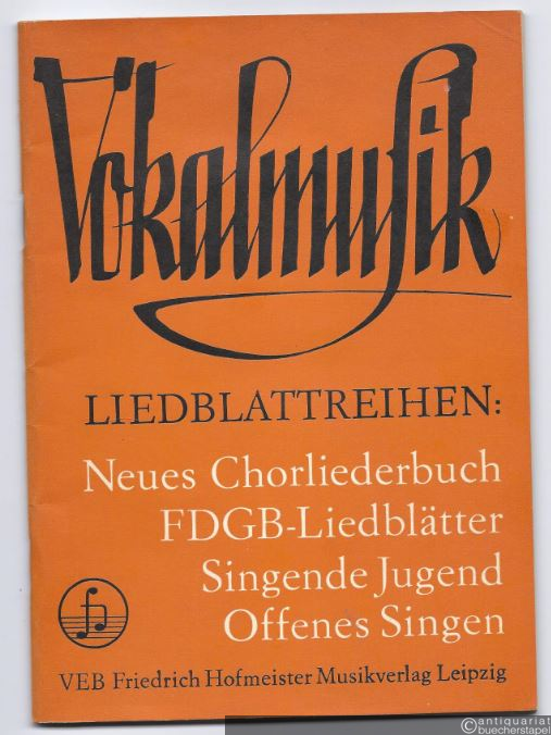  - Vokalmusik. Liedblattreihen: Neues Chorliederbuch. FDGB-Liedblätter. Singende Jugend. Offenes Singen.