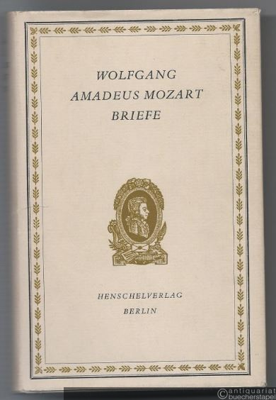  - Wolfgang Amadeus Mozart. Briefe. Eine Auswahl.