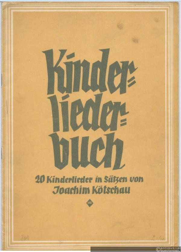  - Kinderliederbuch. 20 Kinderlieder in Sätzen von Joachim Kötschau.