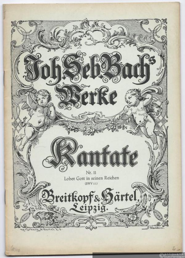  - Kantate Nr. 11 am Feste der Himmelfahrt Christi: Lobet Gott in seinen Reichen (BWV 11) (= Joh. Seb. Bach Werke).