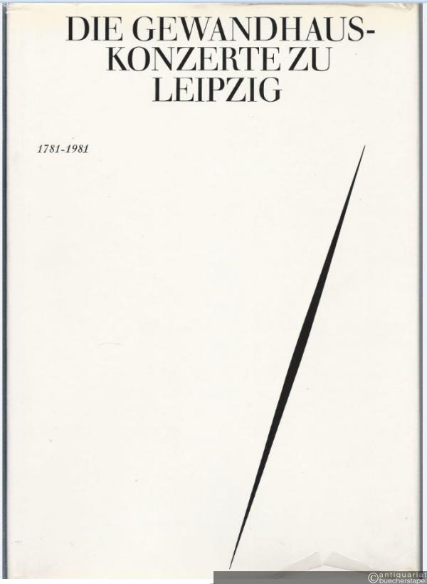  - Die Gewandhauskonzerte zu Leipzig 1781 - 1981. Mit einem zusammenfassenden Rückblick von den Anfängen bis 1781.