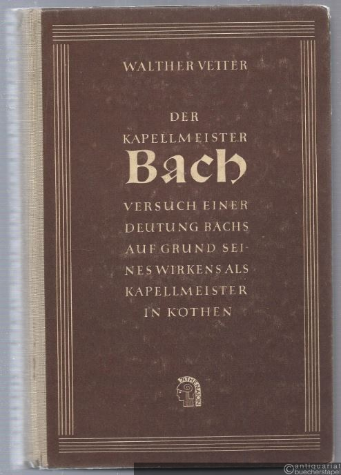  - Der Kapellmeister Bach. Versuch einer Deutung Bachs auf Grund seines Wirkens als Kapellmeister in Köthen.