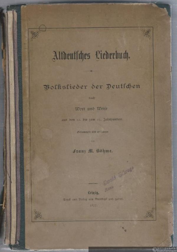  - Altdeutsches Liederbuch. Volkslieder der Deutschen nach Wort und Weise aus dem 12. bis zum 17. Jahrhundert.