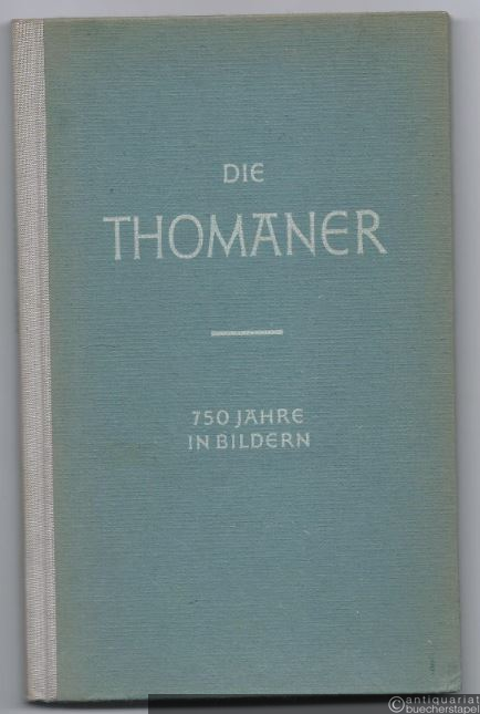 - Die Thomaner. Kommentierter Bildbericht über ihre 750jährige Geschichte 1212 - 1962.