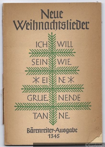  - Neue Weihnachtslieder. Ich will sein wie eine gruenende Tanne (= Bärenreiter-Ausgabe 1345).