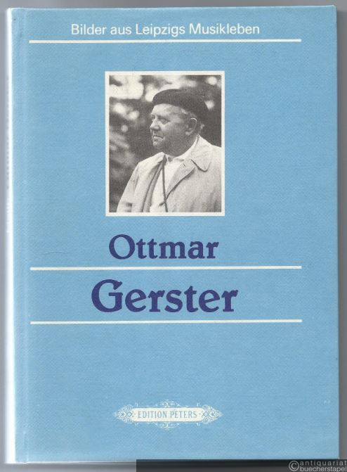  - Ottmar Gerster - Leben und Werk. Bilder aus Leipzigs Musikleben.
