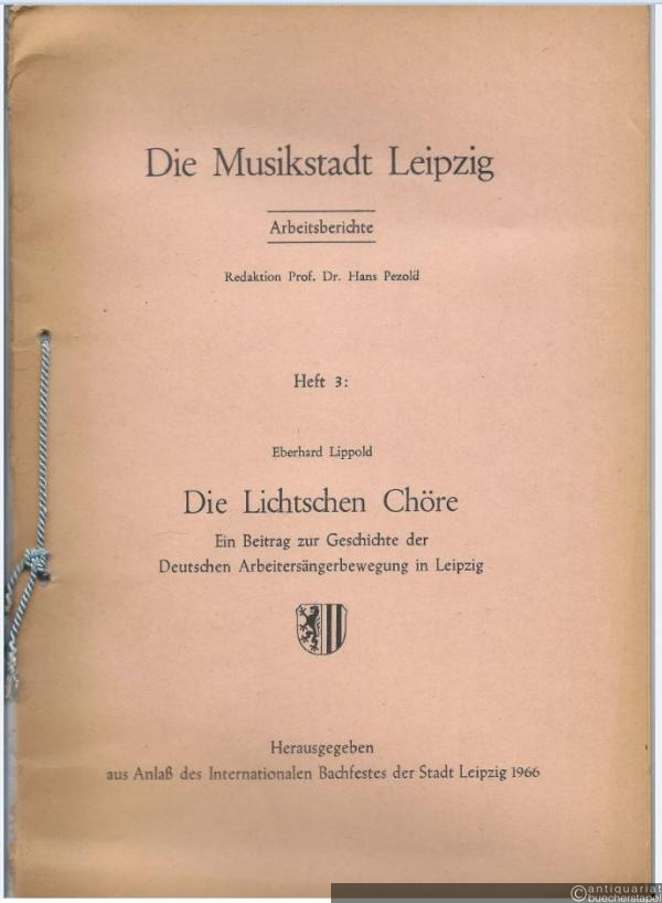  - Dich Lichtschen Chöre. Ein Beitrag zur Geschichte der Deutschen Arbeitersängerbewegung in Leipzig (= Die Musikstadt Leipzig. Arbeitsberichte, Heft 3).