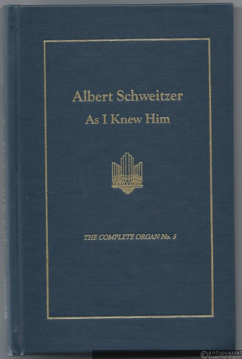 - Albert Schweitzer as I Knew Him (= The Complete Organ, No. 5).