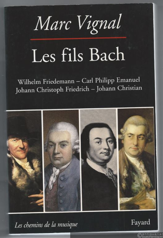  - Les fils Bach. Wilhelm Friedemann. Carl Philipp Emanuel. Johann Christoph Friedrich. Johann Christian (= Les chemins de la musique).