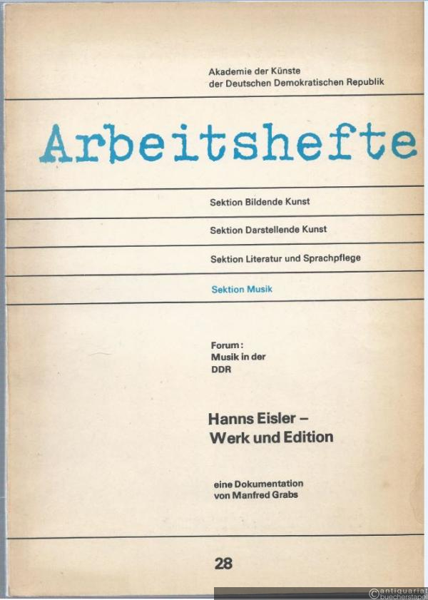  - Forum: Musik in der DDR. Hanns Eisler - Werk und Edition. Eine Dokumentation von Manfred Grabs (= Arbeitshefte, Sektion Musik 28).