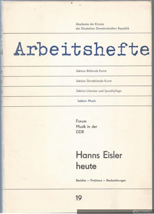 - Forum Musik in der DDR. Hanns Eisler heute. Berichte - Probleme - Beobachtungen (= Arbeitshefte, Sektion Musik 19).