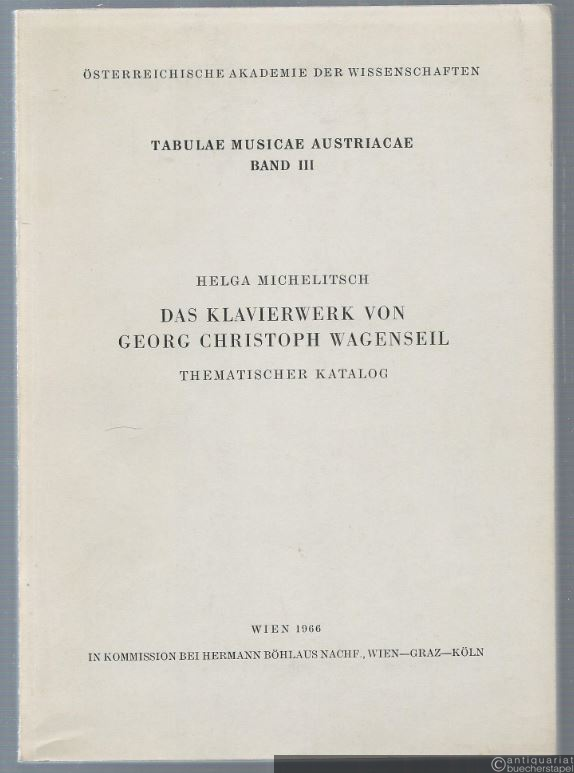  - Das Klavierwerk von Georg Christoph Wagenseil (= Tabulae Musicae Austriacae. Kataloge österreichischer Musiküberlieferung, Band III).