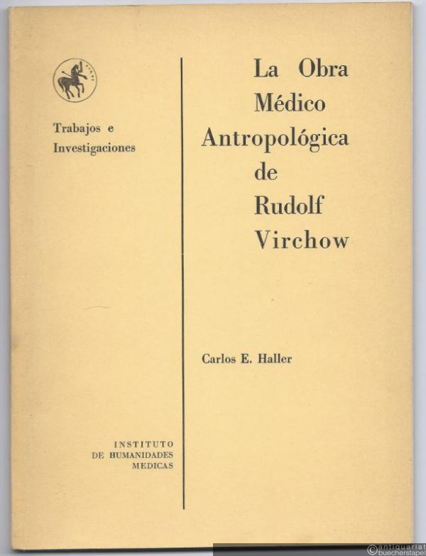 - La Obra Médico. Antropológica de Rudolf Virchow (= Trabajos e Investigaciones).