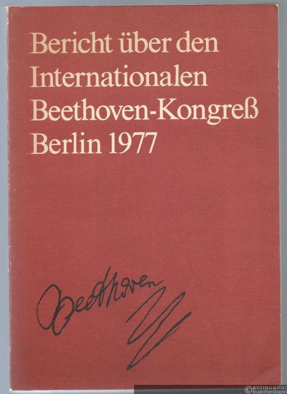  - Bericht über den Internationalen Beethoven-Kongress 20.-23. März 1977 in Berlin.
