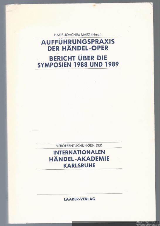  - Aufführungspraxis der Händel-Oper. Bericht über die Symposien der Internationalen Händel-Akademie Karlsruhe 1988 und 1989.