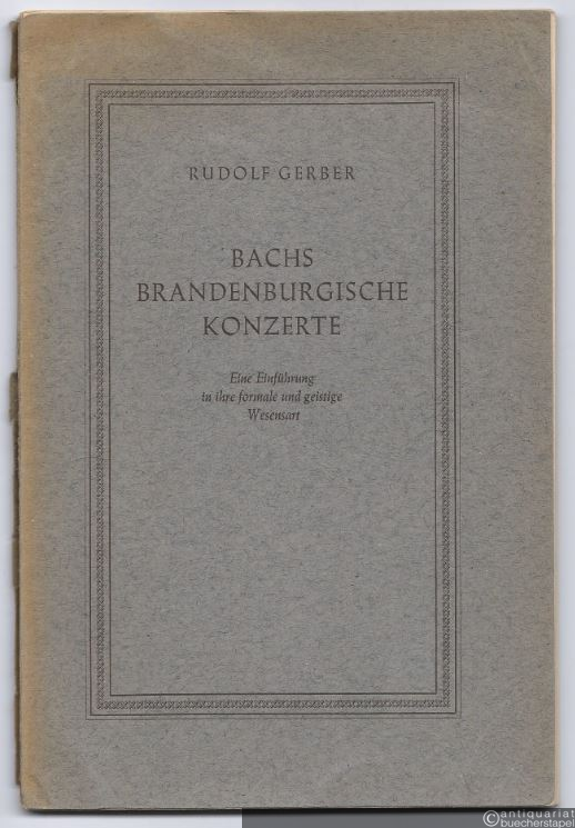  - Bachs Brandenburgische Konzerte. Eine Einführung in ihre formale und geistige Wesensart.