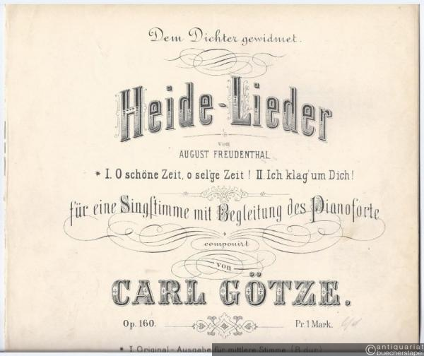  - Heide-Lieder von August Freudenthal, Op. 160. No. I. O du schöne Zeit, o sel'ge Zeit! No. II. Ich klag' um dich. Für eine Singstimme mit Begleitung des Pianoforte.