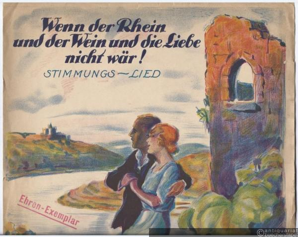  - Wenn der Rhein und der Wein und die Liebe nicht wär! Op. 71. Stimmungs-Lied.