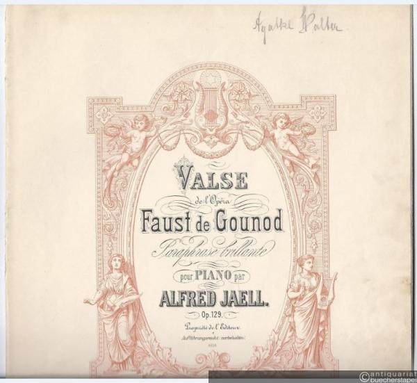  - Valse de l'Opera Faust de Gounod. Paraphrase brillante pout Piano par Alfred Jaell, Op. 129.