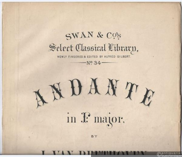  - Andante in F major Op. 35 by L. van Beethoven (= Swan & Cos Select Classical Library, newly fingered & edited by Alfred Gilbert, No. 34).