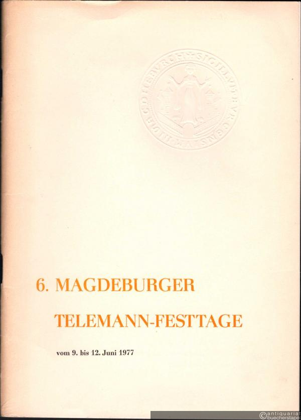  - 6. Magdeburger Telemann-Festtage vom 9. bis 12. Juni 1977.