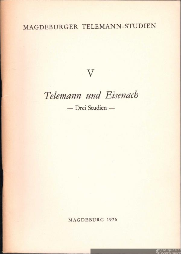  - Telemann und Eisenach. Drei Studien (= Magdeburger Telemann-Studien, Heft 5).