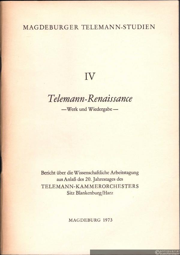  - Telemann-Renaissance. Werk und Wiedergabe (= Magdeburger Telemann-Studien, Heft 4).